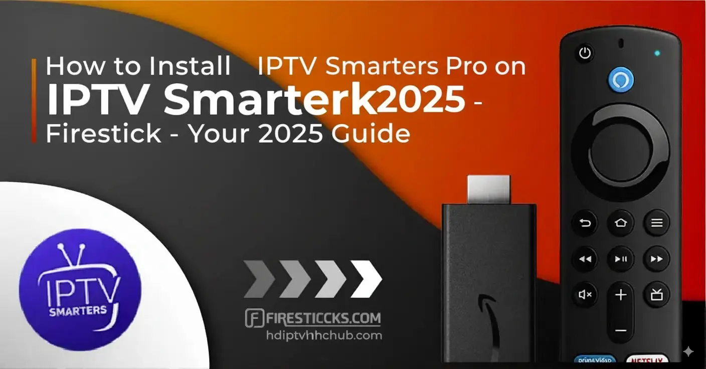 How to Download IPTV Smarters on Firestick: Complete Step-by-Step Guide 2025
